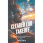 Cleared for Takeoff: Charting Your Path in the Pilot's Seat - Paperback