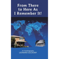 From There to Here As I Remember It!: An Autobiography - Hardcover
