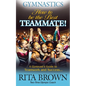 Gymnastics How to Be the Best Teammate: A Gymnast's Guide to Teamwork and Success - Paperback