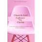 Church Girl Culture Vs. Christ: A Raw Conversation on Faith, Purity Culture, and Cosmetic Christianity... - Paperback