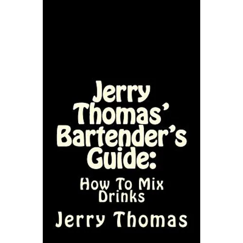 Jerry Thomas' Bartender's Guide: How To Mix Drinks - Paperback