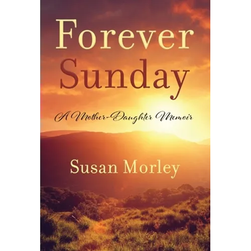 Forever Sunday: A Mother-Daughter Memoir - Hardcover