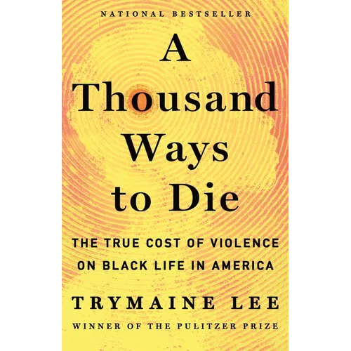 A Thousand Ways to Die: The True Cost of Violence on Black Life in America - Hardcover