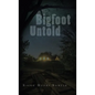 Bigfoot Untold - Hardcover