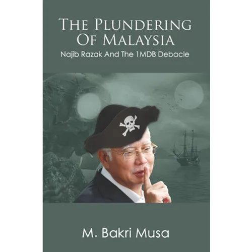 The Plundering Of Malaysia: Najib Razak And The 1MDB Debacle - Paperback