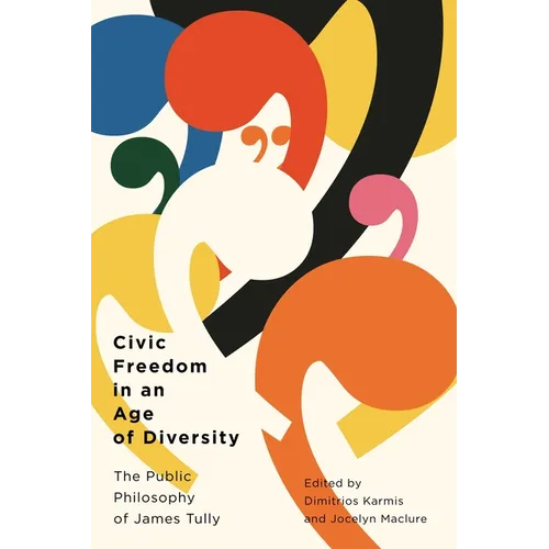 Civic Freedom in an Age of Diversity: The Public Philosophy of James Tully - Paperback