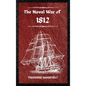 The Naval War of 1812 (Complete Edition): The history of the United States Navy during the last war with Great Britain, to which is appended an accoun - Hardcover