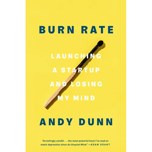Burn Rate: Launching a Startup and Losing My Mind - Hardcover