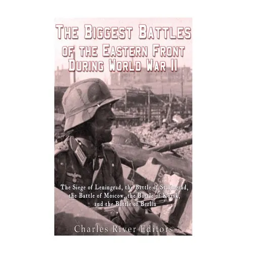 The Biggest Battles of the Eastern Front During World War II: The Siege of Leningrad, the Battle of Stalingrad, the Battle of Moscow, the Battle of Ku - Paperback