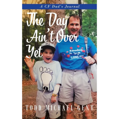 The Day Ain't Over Yet: A CF Dad's Journal - Hardcover