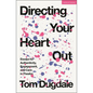 Directing Your Heart Out: Essays for Authenticity, Engagement, and Care in Theatre - Hardcover