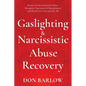 Gaslighting & Narcissistic Abuse Recovery: Recover from Emotional Abuse, Recognize Narcissists & Manipulators and Break Free Once and for All - Paperback