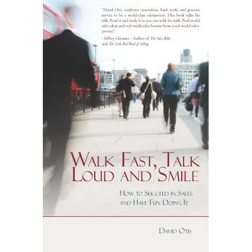 Walk Fast, Talk Loud and Smile: How to Succeed in Sales and Have Fun Doing It - Paperback