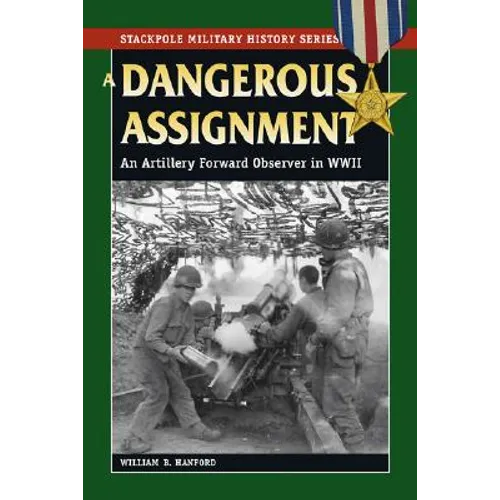 A Dangerous Assignment: An Artillery Forward Observer in World War II - Paperback