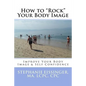 How to Rock Your Body Image: Improve Your Body Image & Self Confidence - Paperback