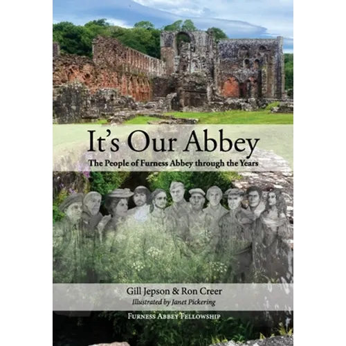 It's Our Abbey: The People of Furness Abbey through the Years - Paperback