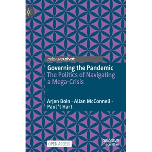 Governing the Pandemic: The Politics of Navigating a Mega-Crisis - Hardcover