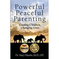 Powerful Peaceful Parenting: Guiding Children, Changing Lives - Paperback