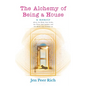 The Alchemy of Being a House: A Memoir About the Body That Broke, The Voice That Barked, and the Home That Became Us - Paperback