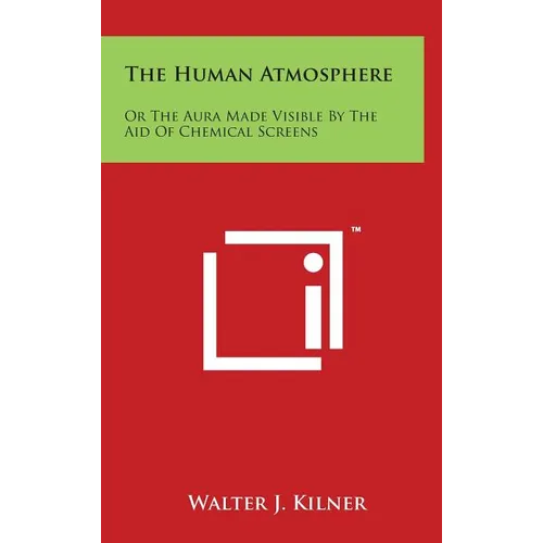 The Human Atmosphere: Or The Aura Made Visible By The Aid Of Chemical Screens - Hardcover