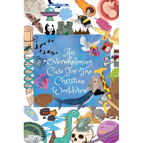 An Overwhelming Case For The Christian Worldview - Paperback