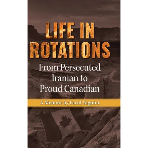 Life in Rotations: From Persecuted Iranian to Proud Canadian - Hardcover