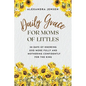 Daily Grace for Moms of Littles: 50 Days of Knowing God More Fully and Mothering Confidently for the King - Paperback