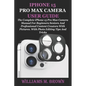 iPhone 15 Pro Max Camera User Guide: The Complete iPhone 15 Pro Max Camera Manual For Beginners Seniors And Professional Content Creators With Picture - Paperback