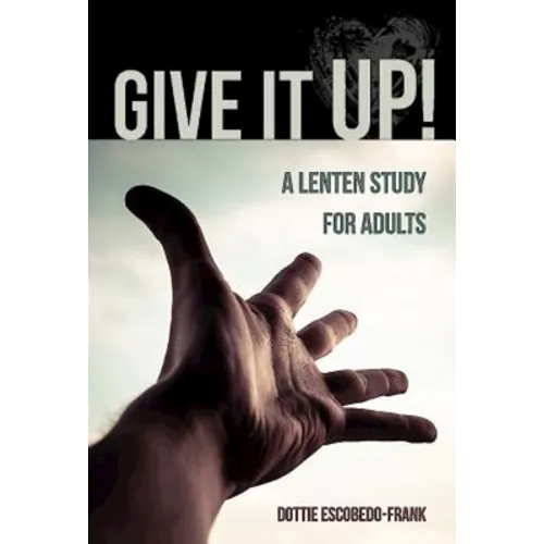 Give It Up!: A Lenten Study for Adults - Paperback