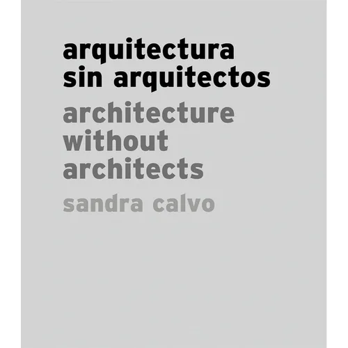 Sandra Calvo: Architecture Without Architects - Hardcover