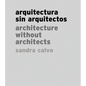 Sandra Calvo: Architecture Without Architects - Hardcover