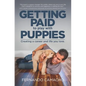 Getting Paid to Play with Puppies: Creating a Career and Life You Love - Paperback