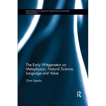 The Early Wittgenstein on Metaphysics, Natural Science, Language and Value - Paperback