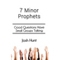 7 Minor Prophets: Good Questions Have Small Groups Talking - Paperback