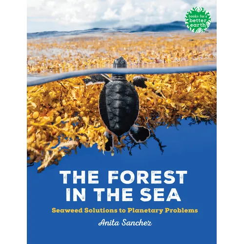 The Forest in the Sea: Seaweed Solutions to Planetary Problems - Hardcover