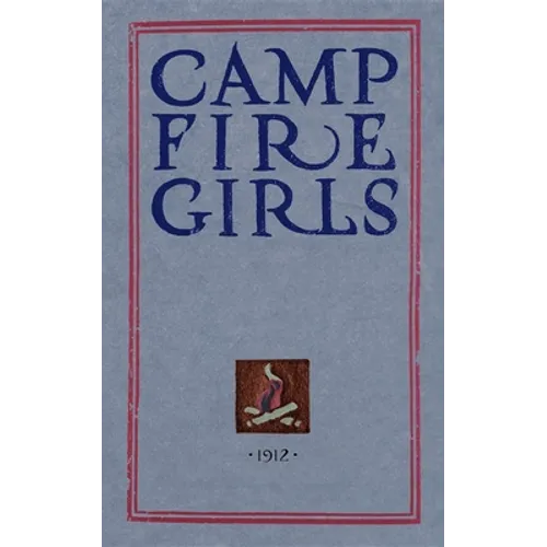 Camp Fire Girls: The Original Manual of 1912 - Paperback