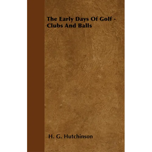 The Early Days Of Golf - Clubs And Balls - Paperback