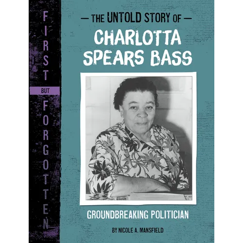 The Untold Story of Charlotta Spears Bass: Groundbreaking Politician - Hardcover