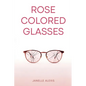 Rose Colored Glasses - Paperback