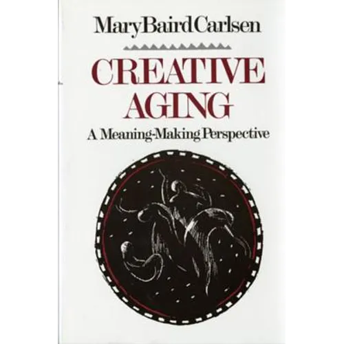 Creative Aging: A Meaning-Making Perspective - Paperback