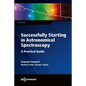 Successfully Starting in Astronomical Spectroscopy: A Practical Guide - Paperback