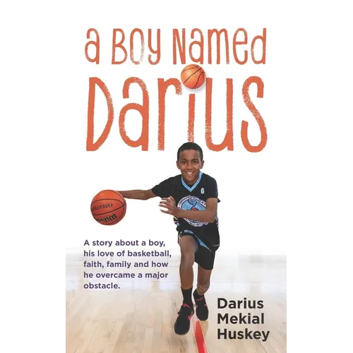 A Boy Called Darius: A story about a boy, his love of basketball, faith, family and how he overcame a major obstacle. - Paperback