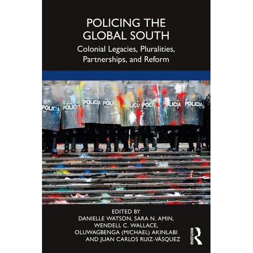 Policing the Global South: Colonial Legacies, Pluralities, Partnerships, and Reform - Paperback