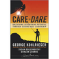Care to Dare: Unleashing Astonishing Potential Through Secure Base Leadership - Hardcover