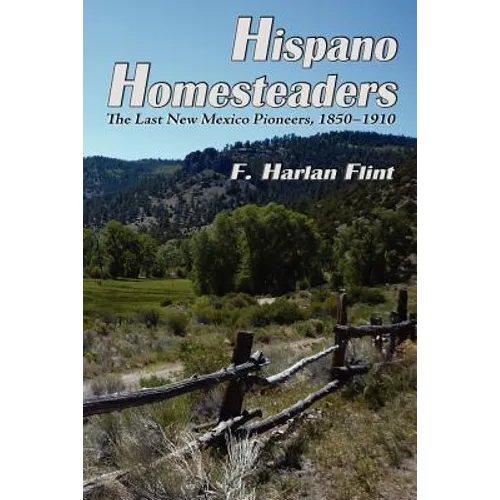 Hispano Homesteaders: The Last New Mexico Pioneers, 1850-1910 - Paperback