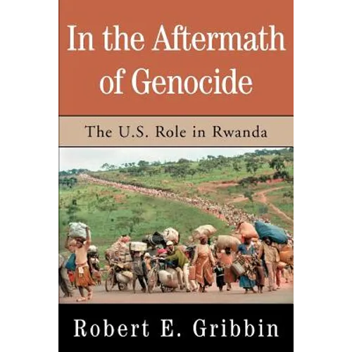 In the Aftermath of Genocide: The U.S. Role in Rwanda - Paperback