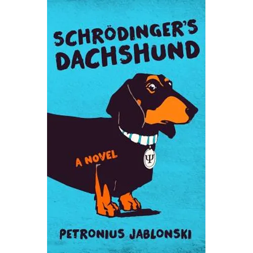 Schrodinger's Dachshund: A Novel of Espionage, Astounding Science, and Wiener Dogs - Paperback