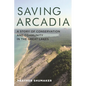 Saving Arcadia: A Story of Conservation and Community in the Great Lakes - Paperback