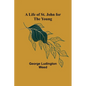 A Life of St. John for the Young - Paperback