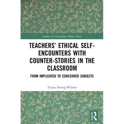 Teachers' Ethical Self-Encounters with Counter-Stories in the Classroom: From Implicated to Concerned Subjects - Paperback